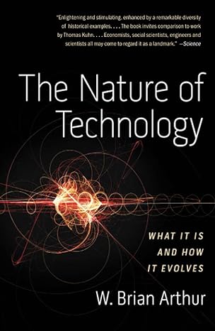 the nature of technology what it is and how it evolves 1st edition w. brian arthur 1416544062, 978-1416544067