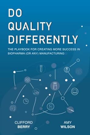 do quality differently the playbook for creating more success in biopharma manufacturing 1st edition clifford