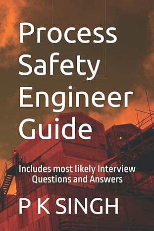 process safety engineer guide includes most likely interview questions and answers 1st edition p k singh