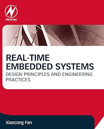 real time embedded systems design principles and engineering practices 1st edition xiaocong fan 0128015071,