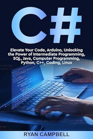 c# elevate your code arduino unlocking the power of intermediate programming sql java computer programming