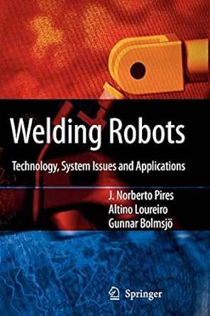 welding robots technology system issues and application 1st edition j. norberto pires, altino loureiro,