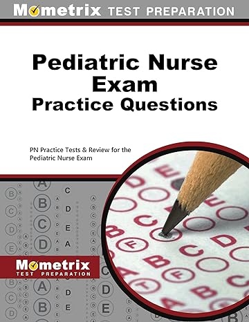 pediatric nurse exam practice questions pn practice tests and review for the pediatric nurse exam 1st edition