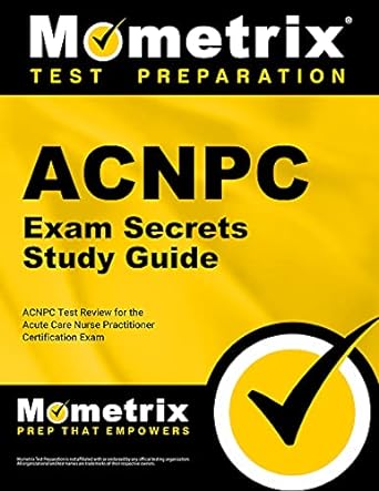 acnpc exam secrets study guide acnpc test review for the acute care nurse practitioner certification exam 1st