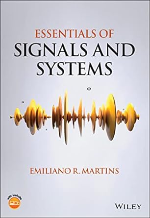 essentials of signals and systems 1st edition emiliano r. martins 111990921x, 978-1119909217