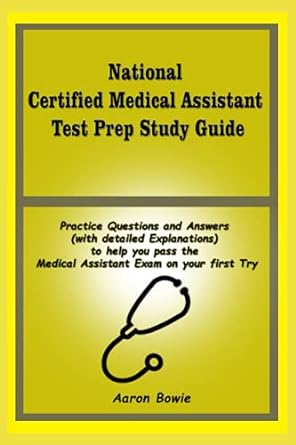 national certified medical assistant test prep study guide practice questions and answers to help you pass