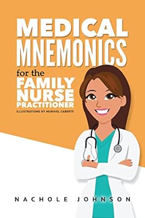 medical mnemonics for the family nurse practitioner 1st edition nachole johnson 1542711002