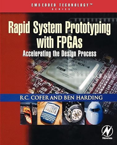 rapid system prototyping with fpgas accelerating the design process 1st edition r. c. cofer, benjamin f.