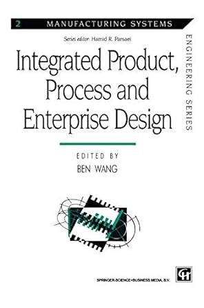 integrated product process and enterprise design 1st edition ben wang 1461379326, 978-1461379324