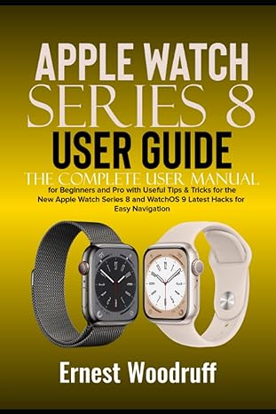 apple watch series 8 user guide the complete user manual for beginners and pro with useful tips and tricks