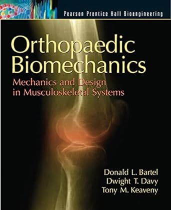 orthopaedic biomechanics mechanics and design in musculoskeletal systems 1st edition donald bartel ,dwight