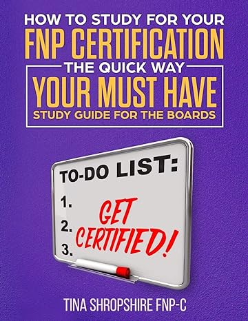 how to study for your fnp certification the quick way your must have study guide for the boards 1st edition