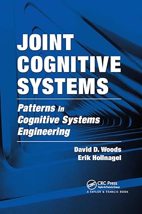 joint cognitive systems patterns in cognitive systems engineering 1st edition david d. woods, erik hollnagel