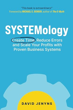 systemology create time reduce errors and scale your profits with proven business systems 1st edition david