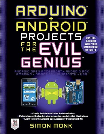 arduino + android projects for the evil genius control arduino with your smartphone or tablet 1st edition