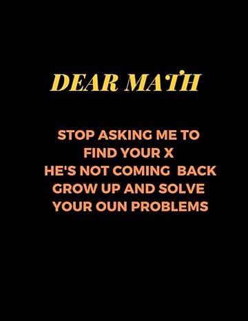 dear math stop asking me to find your ex he is not comming back 1st edition anna k o 979-8689341576