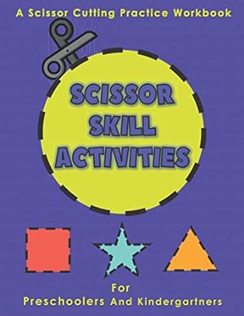 scissor skills activities for preschoolers and kindergartners a scissor cutting practice workbook fine motor