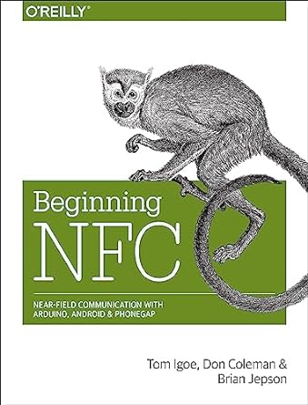 beginning nfc near field communication with arduino android and phonegap 1st edition tom igoe, don coleman,