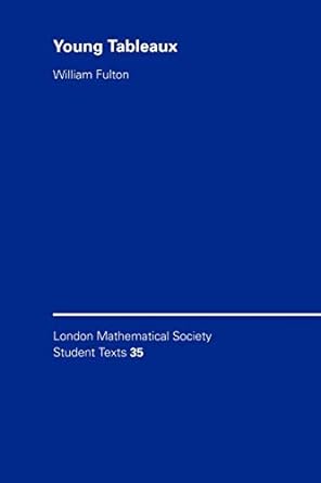 young tableaux with applications to representation theory and geometry 1st edition william fulton 0521567246,