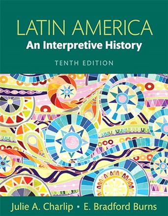 latin america an interpretive history 10th edition julie charlip ,e burns 0133745821, 978-0133745825