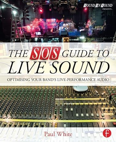 the sos guide to live sound optimising your band s live performance audio 1st edition paul white 0415843030,