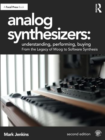 analog synthesizers understanding performing buying from the legacy of moog to software synthesis 2nd edition