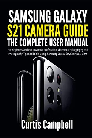 samsung galaxy s21 camera guide the complete user manual for beginners and pro to master professional