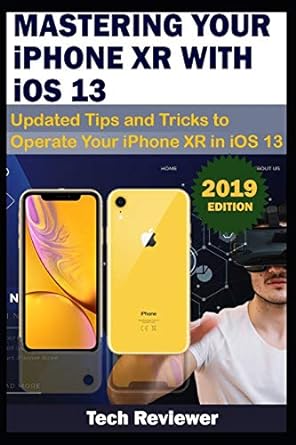 mastering your iphone xr with ios 13 updated tips and tricks to operate your iphone xr in ios 13 1st edition