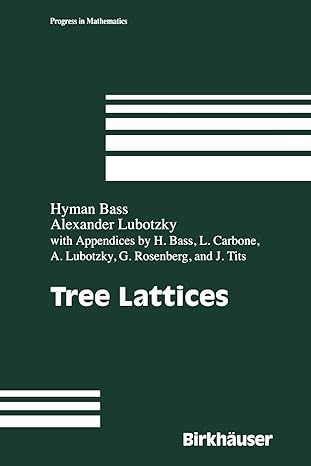 tree lattices 1st edition hyman bass ,alexander lubotzky ,h bass ,l carbone ,a lunotzky ,g rosenberg ,j tits