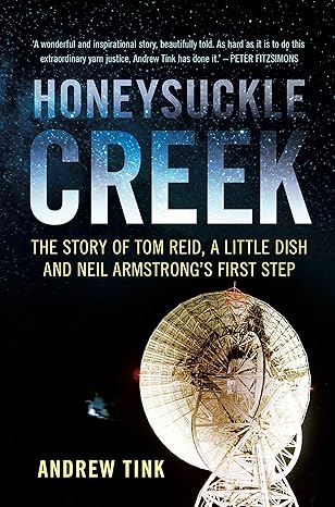 honeysuckle creek the story of tom reid a little dish and neil armstrong s first step none edition andrew