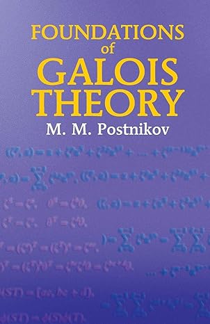 foundations of galois theory 1st edition m m postnikov 0486435180, 978-0486435183