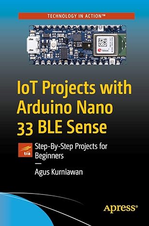 iot projects with arduino nano 33 ble sense step by step projects for beginners 1st edition agus kurniawan