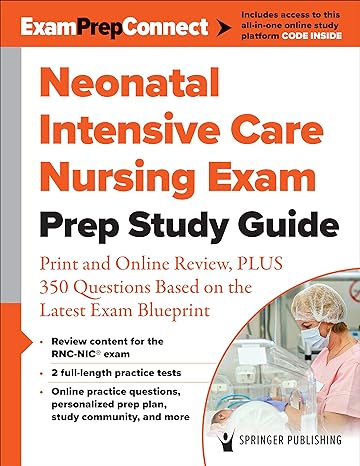 neonatal intensive care nursing exam prep study guide print and online review plus 350 questions based on the