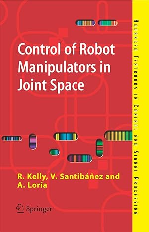 control of robot manipulators in joint space 2005 edition rafael kelly ,victor santibanez davila ,julio