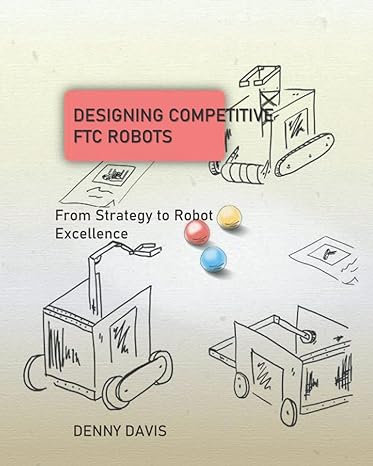 designing competitive ftc robots from strategy to robot excellence 1st edition denny davis 979-8464634183