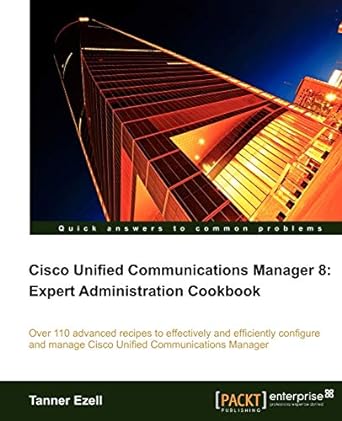 cisco unified communications manager 8 expert administration cookbook 1st edition tanner ezell 1849684324,