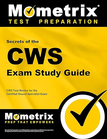 secrets of the cws exam study guide cws test review for the certified wound specialist exam 1st edition cws