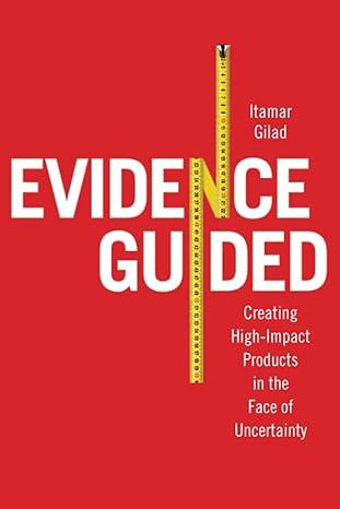 evidence guided creating high impact products in the face of uncertainty 1st edition itamar gilad 8409536390,