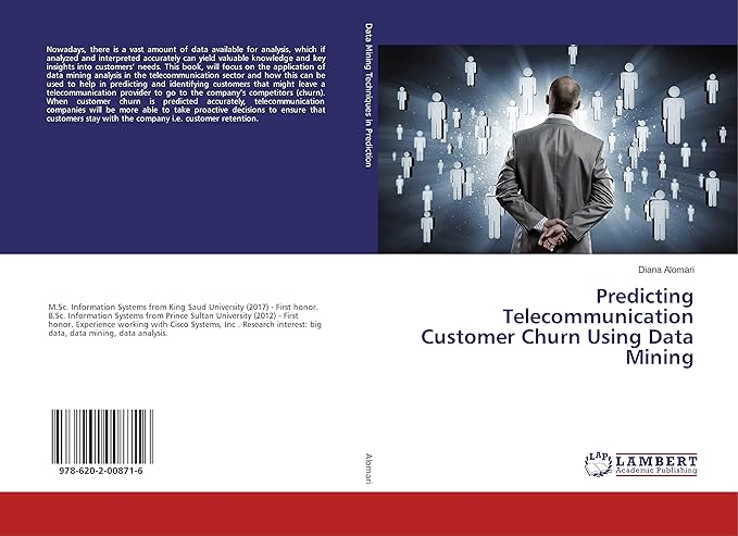 predicting telecommunication customer churn using data mining 1st edition diana alomari 6202008717,