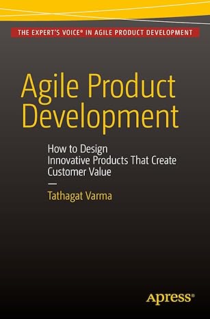 agile product development how to design innovative products that create customer value 1st edition tathagat