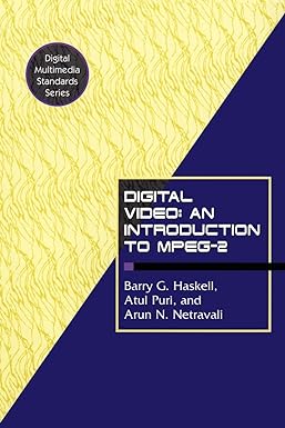 digital video an introduction to mpeg 2 2002nd edition barry g. haskell, atul puri, arun n. netravali