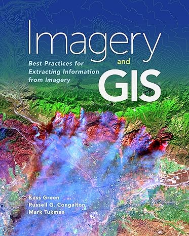 imagery and gis best practices for extracting information from imagery 1st edition kass green, russell g.