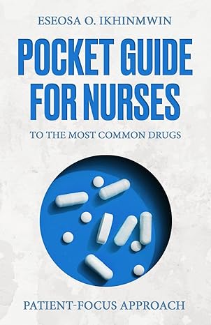 pocket guide for nurses to the most common drugs patient focus approach 1st edition eseosa o. ikhinmwin