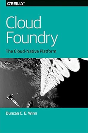 cloud foundry the cloud native platform 1st edition duncan winn 1491965789, 978-1491965788