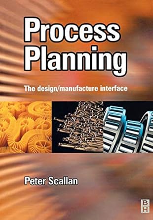 process planning the design/manufacture interface 1st edition peter scallan bsc msc 0750651296, 978-0750651295