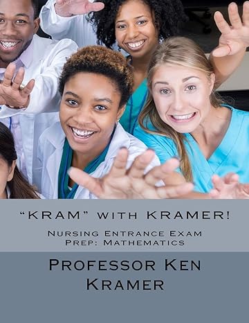 kram with kramer nursing entrance exam prep mathematics 1st edition prof kenneth j kramer 1987496191,