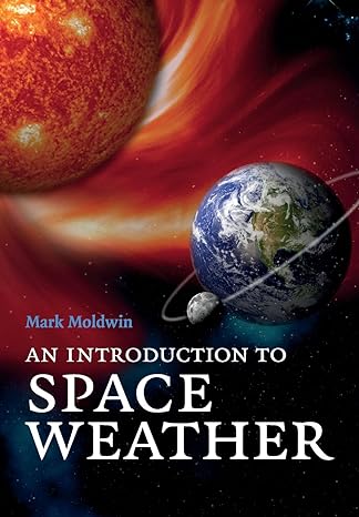 an introduction to space weather 1st edition mark moldwin 0521711126, 978-0521711128