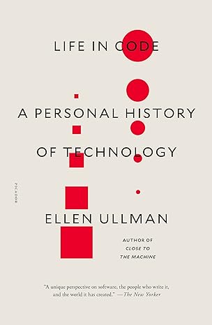 life in code a personal history of technology 1st edition ellen ullman 1250181690, 978-1250181695