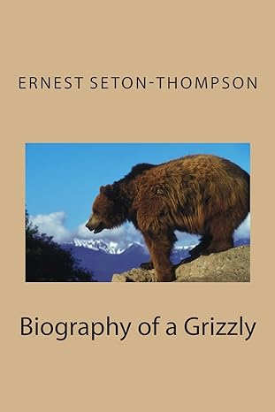 biography of a grizzly 1st edition ernest seton thompson 1495406253, 978-1495406256