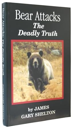 bear attacks the deadly truth 1st edition james gary shelton 0969809913, 978-0969809913